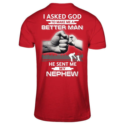 I Asked God To Make Me A Better Man He Sent Me My Nephew T-Shirt & Hoodie | Teecentury.com