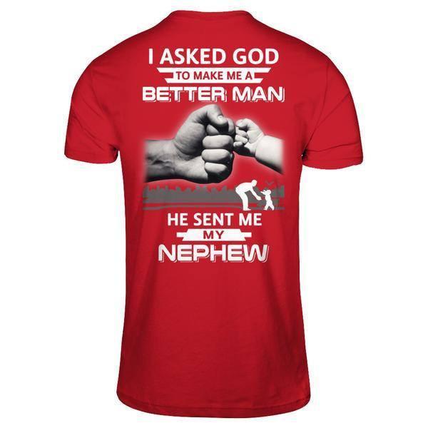 I Asked God To Make Me A Better Man He Sent Me My Nephew T-Shirt & Hoodie | Teecentury.com