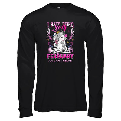 I Hate Being Sexy But I Was Born In February Birthday T-Shirt & Tank Top | Teecentury.com