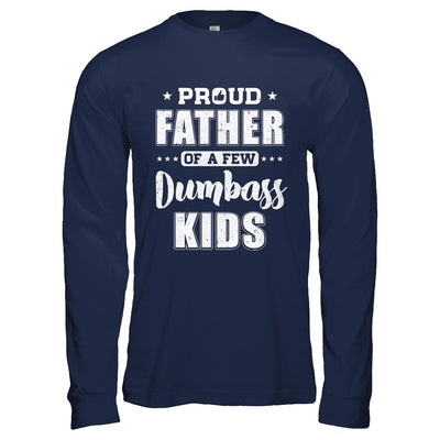 Proud Father Of A Few Dumbass Kids Fathers Day Gift T-Shirt & Hoodie | Teecentury.com