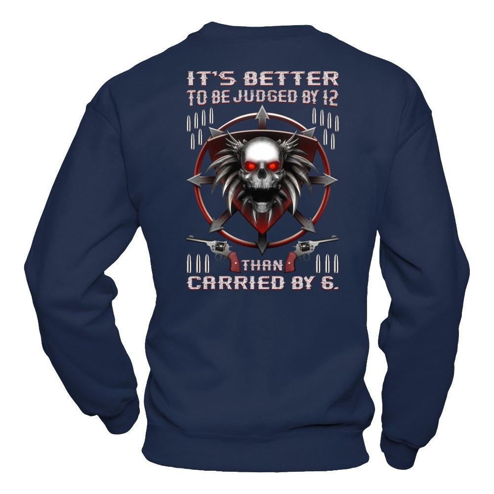 It's Better To Be Judged By 12 Than Carried By 6 T-Shirt & Hoodie | Teecentury.com