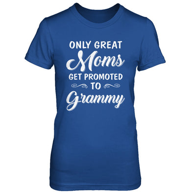 Only Great Moms Get Promoted To Grammy Mothers Day T-Shirt & Hoodie | Teecentury.com