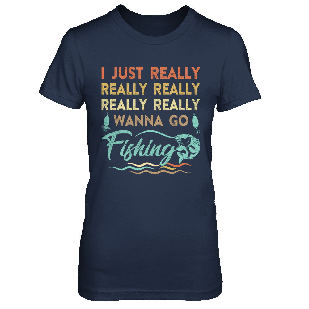 Vintage Funny Just Really Wanna Go Fishing Shirt & Hoodie 