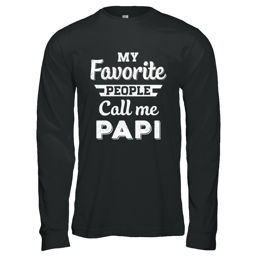 My Favorite People Call Me PaPi Fathers Day Gift T-Shirt & Hoodie | Teecentury.com