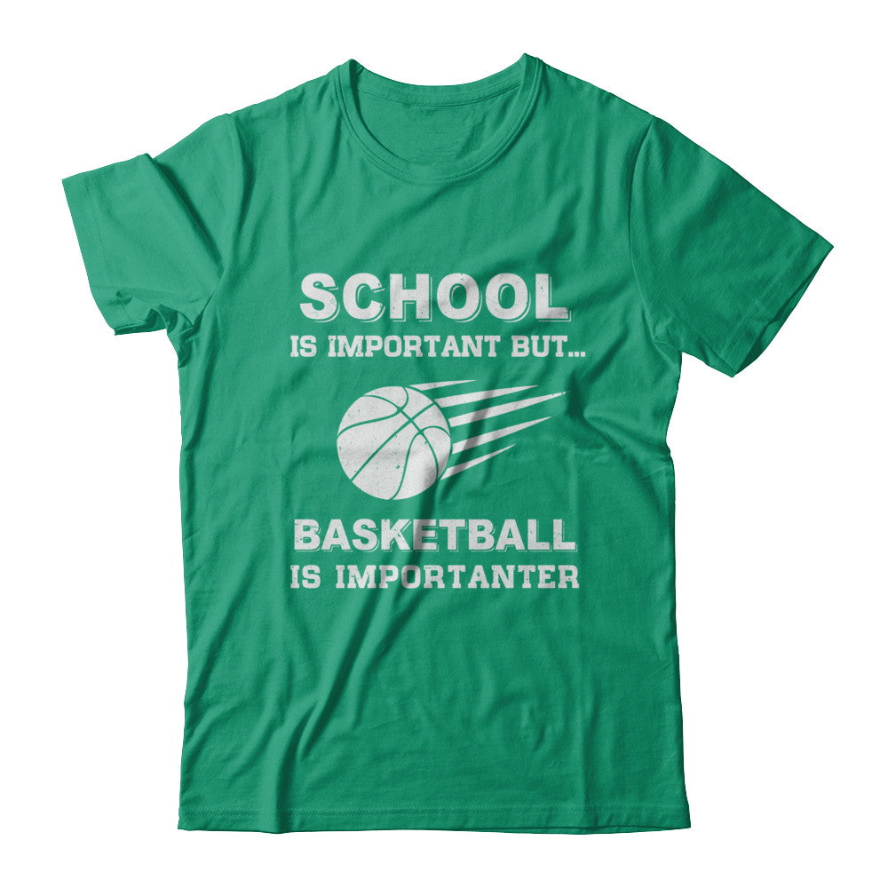 School Important Basketball Is Importanter Gift T-Shirt & Hoodie | Teecentury.com