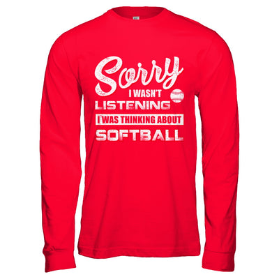 Sorry I Wasn't Listening I Was Thinking About Softball T-Shirt & Hoodie | Teecentury.com