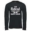 I'm Retired Every Hour Is Happy Hour Funny Retirement T-Shirt & Hoodie | Teecentury.com