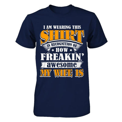 I'm Wearing This Shirt Freakin' Awesome My Wife Is T-Shirt & Hoodie | Teecentury.com