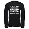 If You Met My Family You'd Understand T-Shirt & Hoodie | Teecentury.com