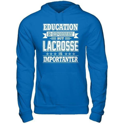 Education Is Important But Lacrosse Is Importanter T-Shirt & Hoodie | Teecentury.com