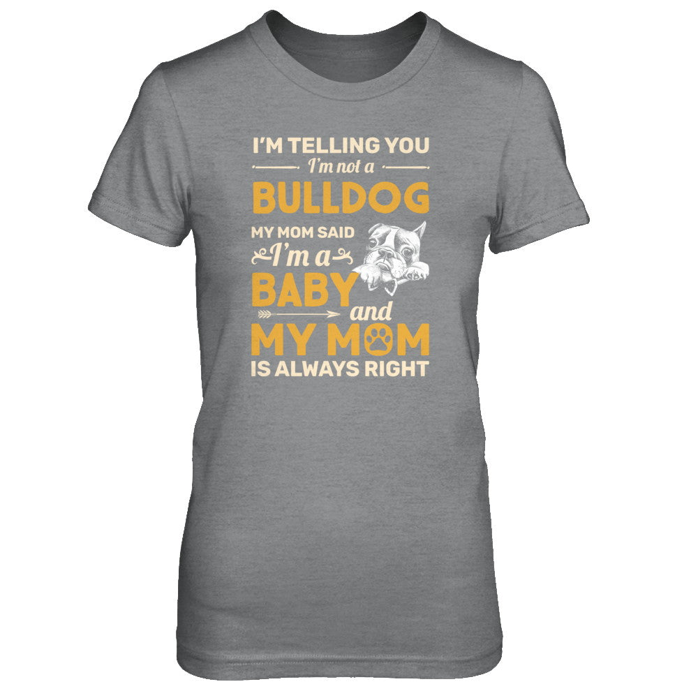 Bulldog I'm Telling You I'm Not A Bulldog My Mom Said T-Shirt & Tank Top | Teecentury.com