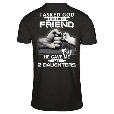 I Asked God For A Best Friend He Gave Me My Two Daughters T-Shirt & Hoodie | Teecentury.com