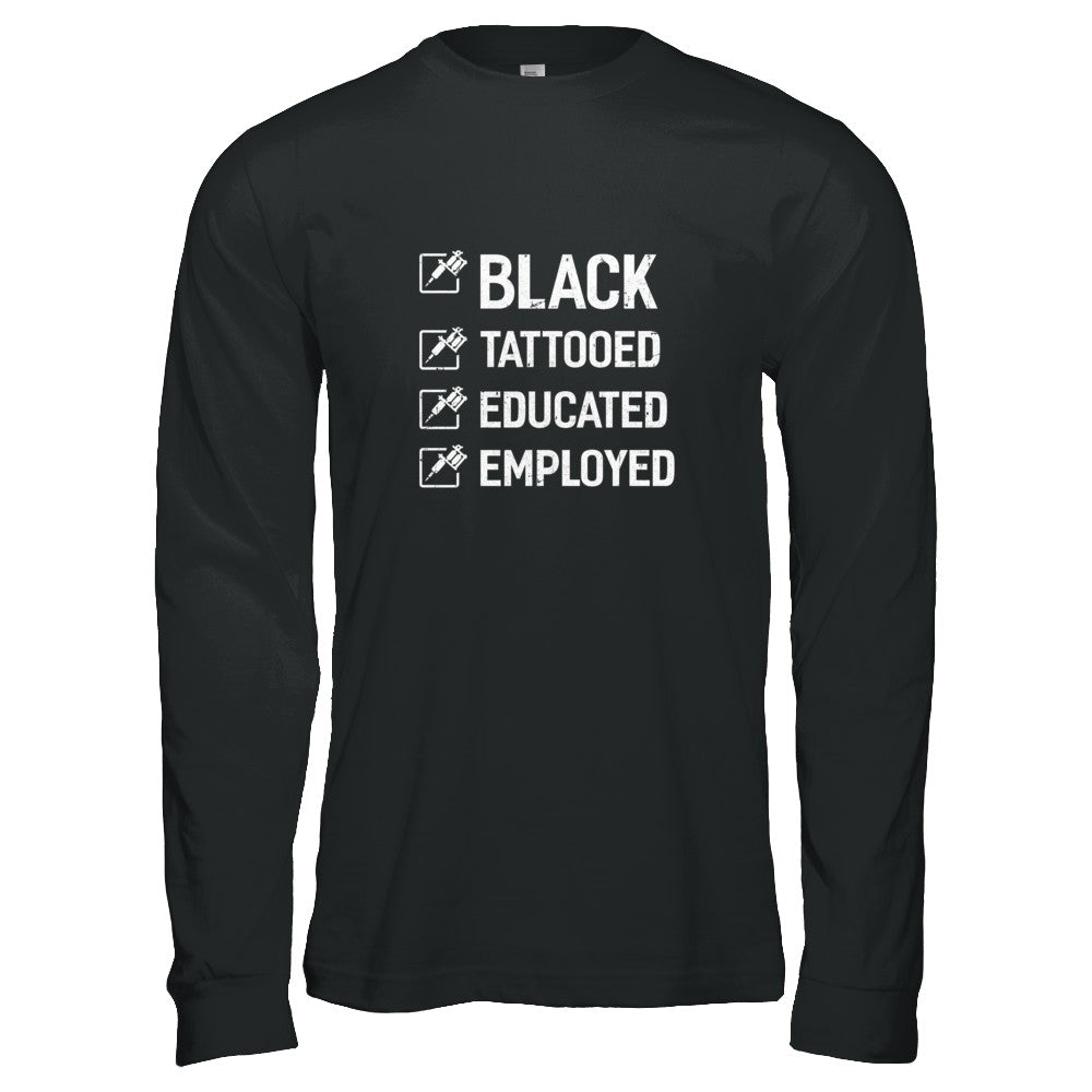 Black Tattooed Educated Employed T-Shirt & Tank Top | Teecentury.com