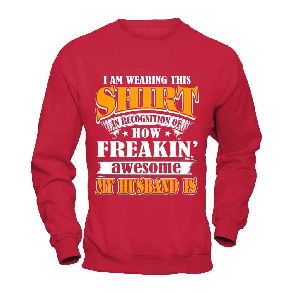 I'm Wearing This Shirt Freakin' Awesome My Husband Is T-Shirt & Hoodie | Teecentury.com