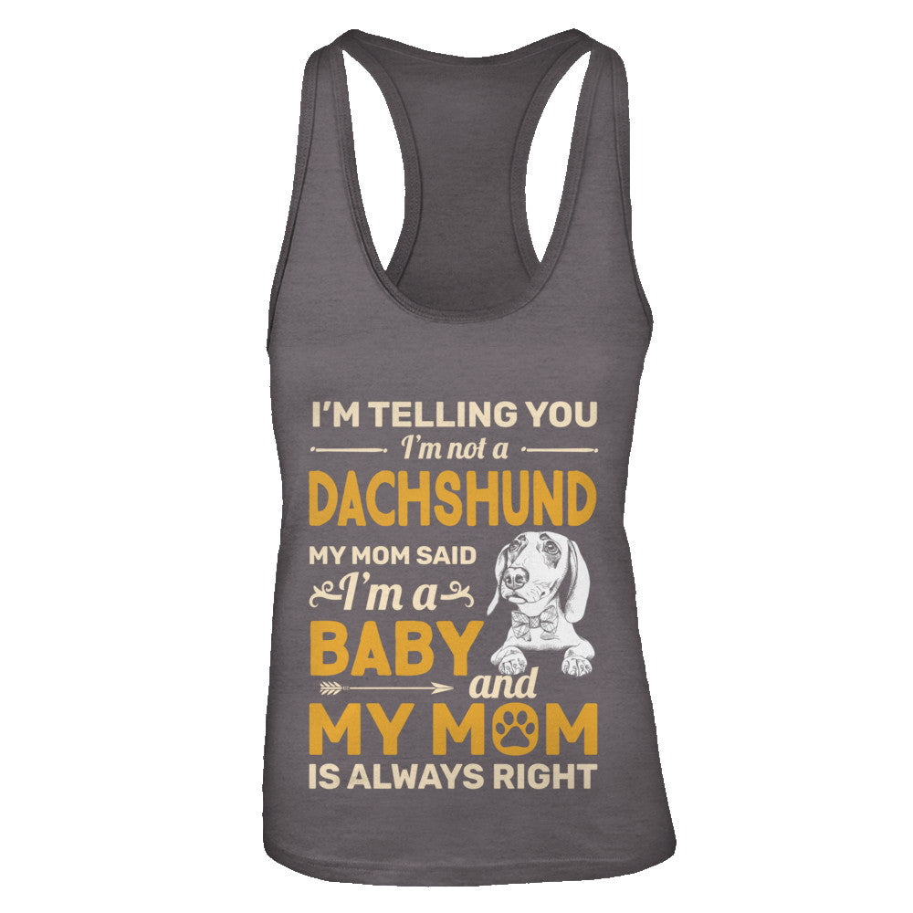 Dachshund I'm Telling You I'm Not A Dachshund My Mom Said T-Shirt & Tank Top | Teecentury.com