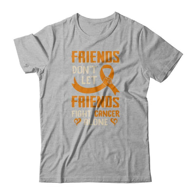 Friends Don't Let Friends Fight Cancer Alone Orange Awareness T-Shirt & Tank Top | Teecentury.com