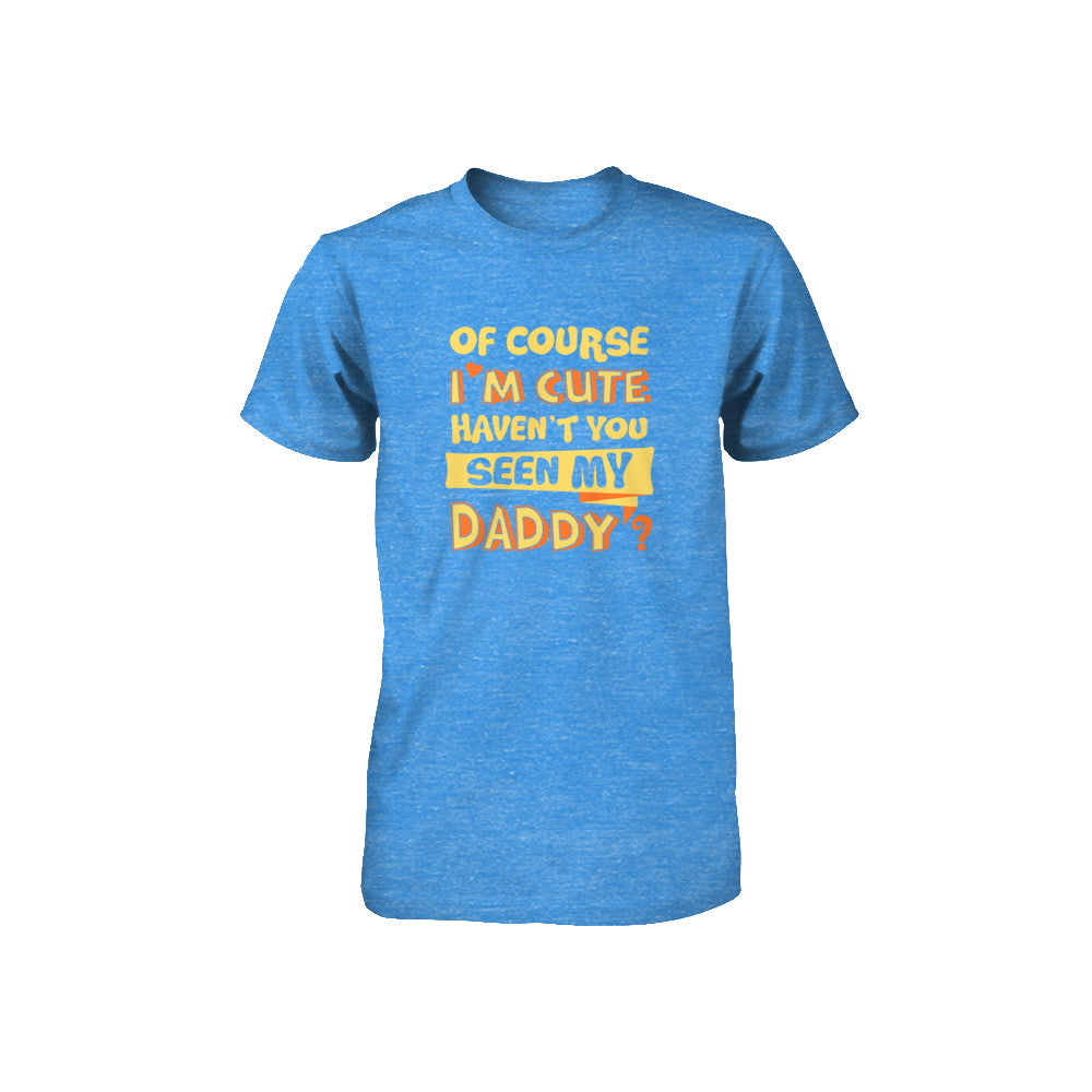 Of Course I'm Cute Haven't You Seen My Daddy Youth Youth Shirt | Teecentury.com