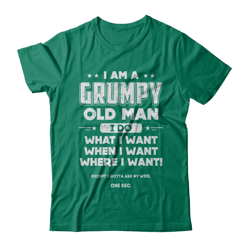 I Am A Grumpy Old Man I Do What I Want When I Want T-Shirt & Hoodie | Teecentury.com