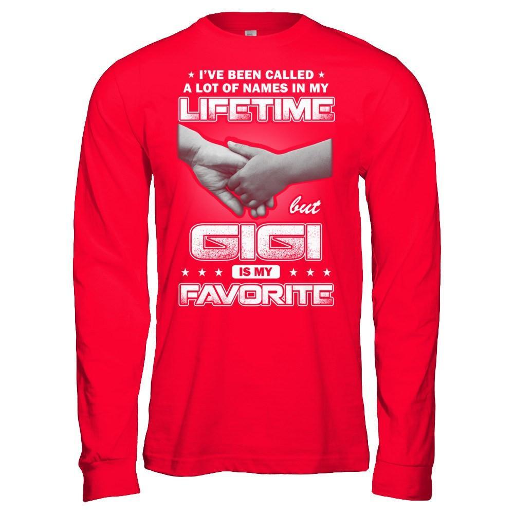 I've Been Called A Lot Of Names But GiGi Is My Favorite T-Shirt & Hoodie | Teecentury.com