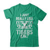 I Just Really Like Tigers OK? Funny Tiger T-Shirt & Hoodie | Teecentury.com
