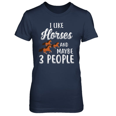 I Like Horses And Maybe 3 People T-Shirt & Hoodie | Teecentury.com