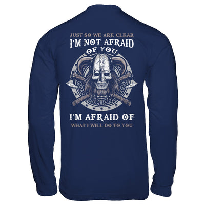 Viking I Am Not Afraid Of You I Am Afraid Of What I Will Do To You T-Shirt & Hoodie | Teecentury.com