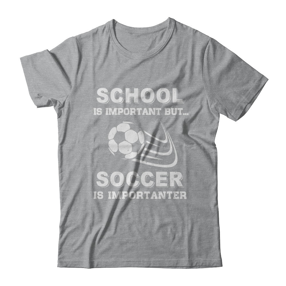 School Important Soccer Is Importanter Gift T-Shirt & Hoodie | Teecentury.com
