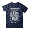Never Dreamed I Would Be A Cool Football Dad Fathers Day T-Shirt & Hoodie | Teecentury.com