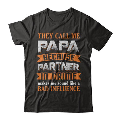 Call Papa Because Partner In Crime Make Bad Influence T-Shirt & Hoodie | Teecentury.com
