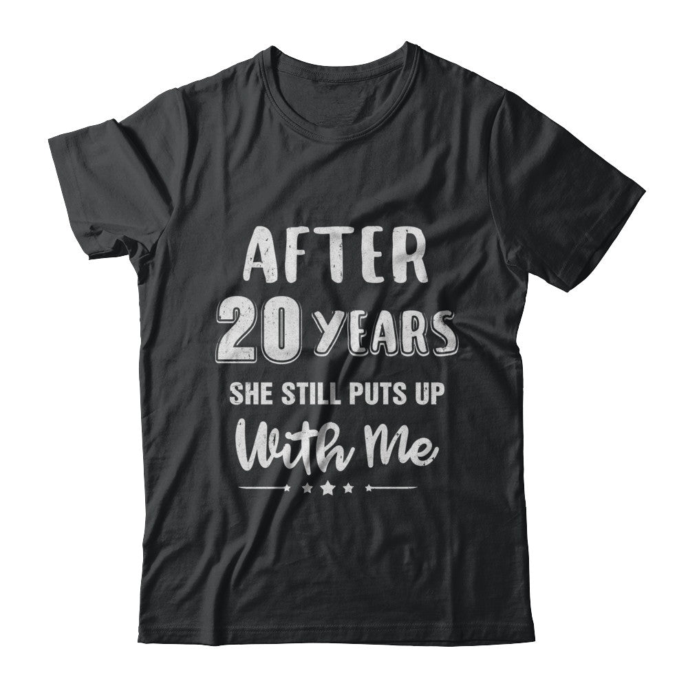 She Still Puts Up With Me After 20 Years T-Shirt She Still Puts Up With Me After 20 Years T-Shirt