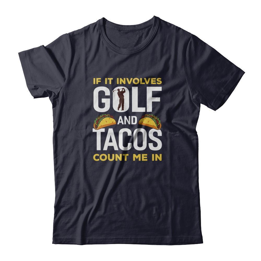 If It Involves Golf And Tacos Count Me In T-Shirt & Tank Top | Teecentury.com