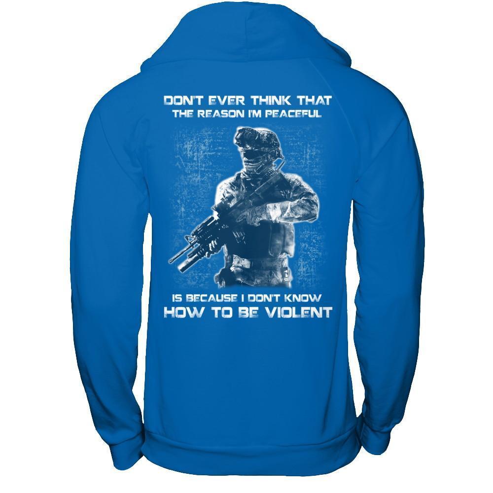 Veteran Don't Ever Think That The Reason I'm Peaceful T-Shirt & Hoodie | Teecentury.com