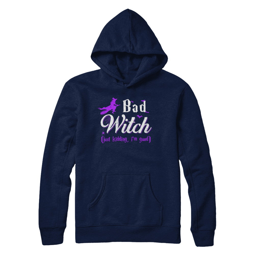 Bad Witch Just Kidding I Am Good T-Shirt & Hoodie | Teecentury.com