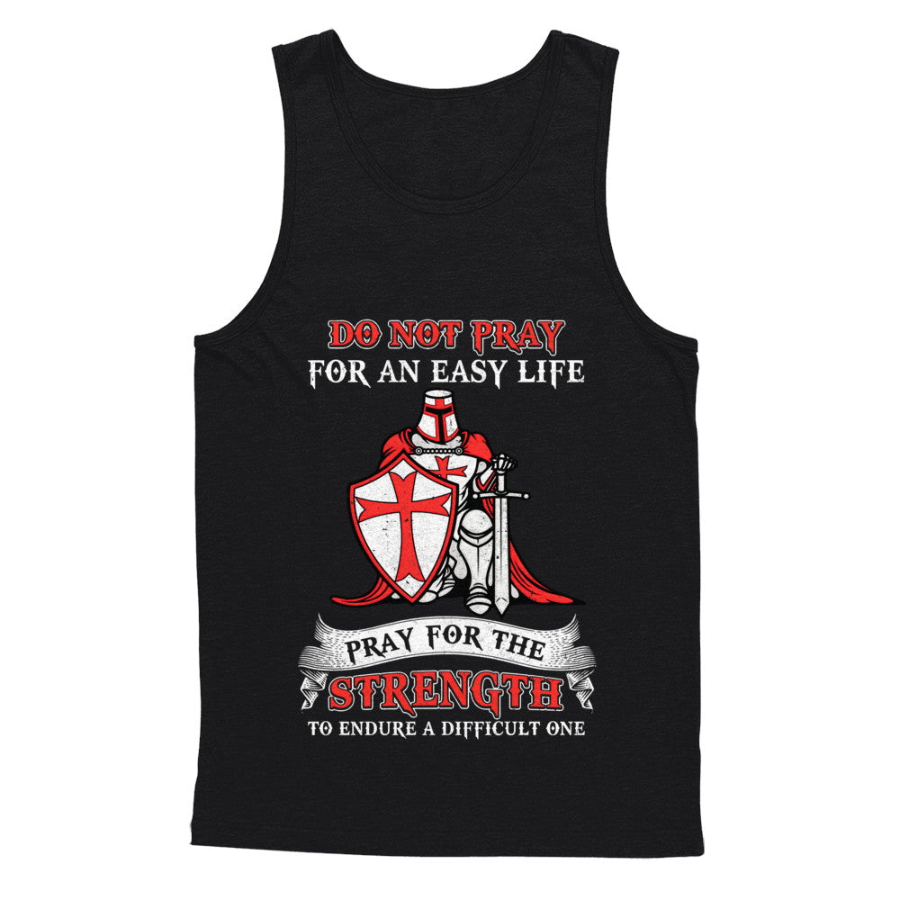 Knight Templar Do Not Pray For An Easy Life T-Shirt & Hoodie | Teecentury.com