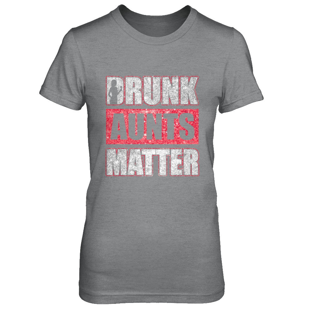 Drunk Aunts Matter Funny Aunt Drinking Wine Beer Lover T-Shirt & Hoodie | Teecentury.com