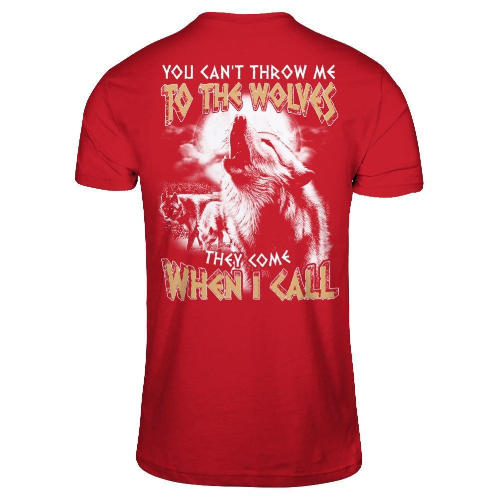 You Can't Throw Me To The Wolves They Come When I Call T-Shirt & Hoodie | Teecentury.com