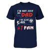 I'm Not Just His Dad I'm Also His Fan Soccer Dad T-Shirt & Hoodie | Teecentury.com