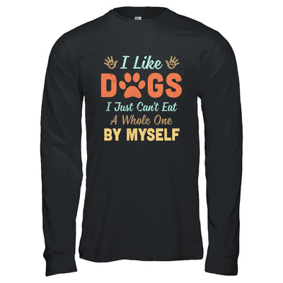 I Like Dogs I Just Can't Eat A Whole One By Myself T-Shirt & Hoodie | Teecentury.com