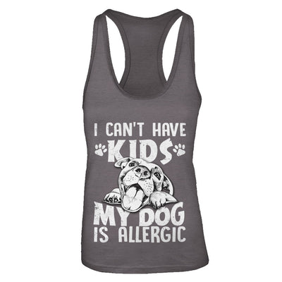 I Can't Have Kids My Dog Is Allergic T-Shirt & Tank Top | Teecentury.com
