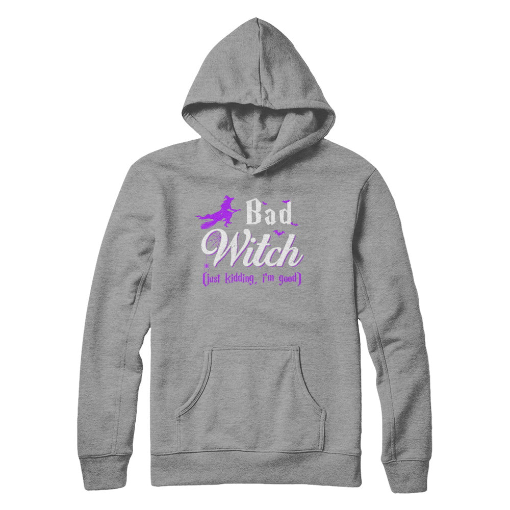 Bad Witch Just Kidding I Am Good T-Shirt & Hoodie | Teecentury.com