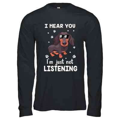 I Hear You I'm Just Not Listening Funny Dachshund T-Shirt & Hoodie | Teecentury.com