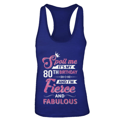Spoil Me It's My 80Th Birthday And I'm Fierce And Fabulous T-Shirt & Tank Top | Teecentury.com