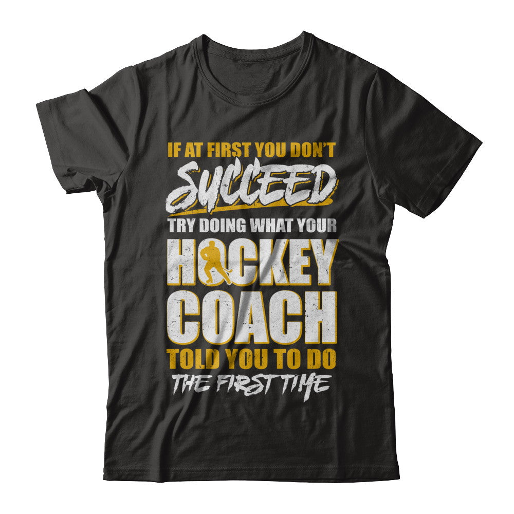 If At First You Don't Succeed Funny Hockey Coach T-Shirt & Hoodie | Teecentury.com