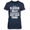 I'm A Soccer Mom We Don't Do That Keep Calm Thing T-Shirt & Hoodie | Teecentury.com