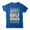 If At First You Don't Succeed Funny Golf Coach T-Shirt & Hoodie | Teecentury.com