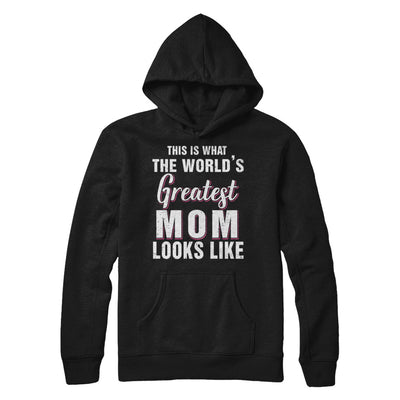 What World's Greatest Mom Looks Like Mothers Day T-Shirt & Hoodie | Teecentury.com