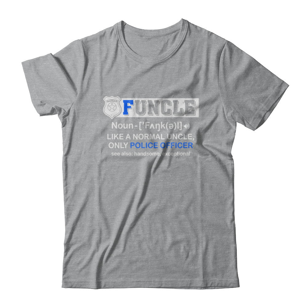 Funcle Like A Normal Uncle Only Police Officer Funny T-Shirt & Hoodie | Teecentury.com
