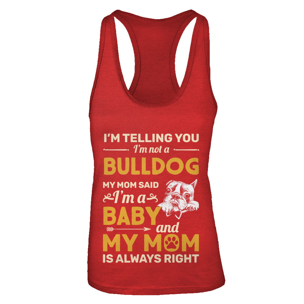 Bulldog I'm Telling You I'm Not A Bulldog My Mom Said T-Shirt & Tank Top | Teecentury.com