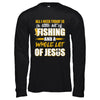 All I Need Today Is A Little Bit Of Fishing And A Whole Lot Of Jesus T-Shirt & Hoodie | Teecentury.com