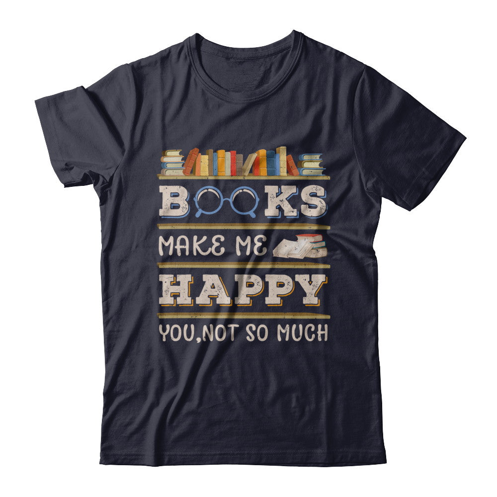 Books Make Me Happy You Not So Much Book T-Shirt & Hoodie | Teecentury.com